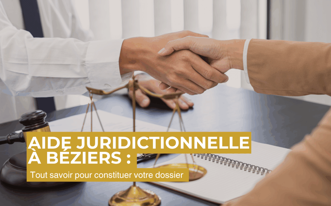 Aide juridictionnelle à Béziers : Tout savoir pour constituer votre dossier