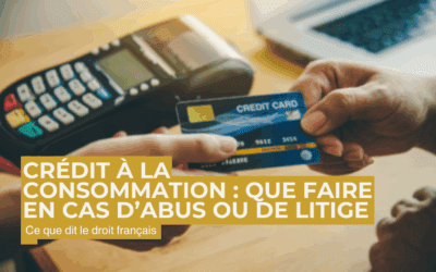 Crédit à la consommation : que faire en cas d’abus ou de litige ?