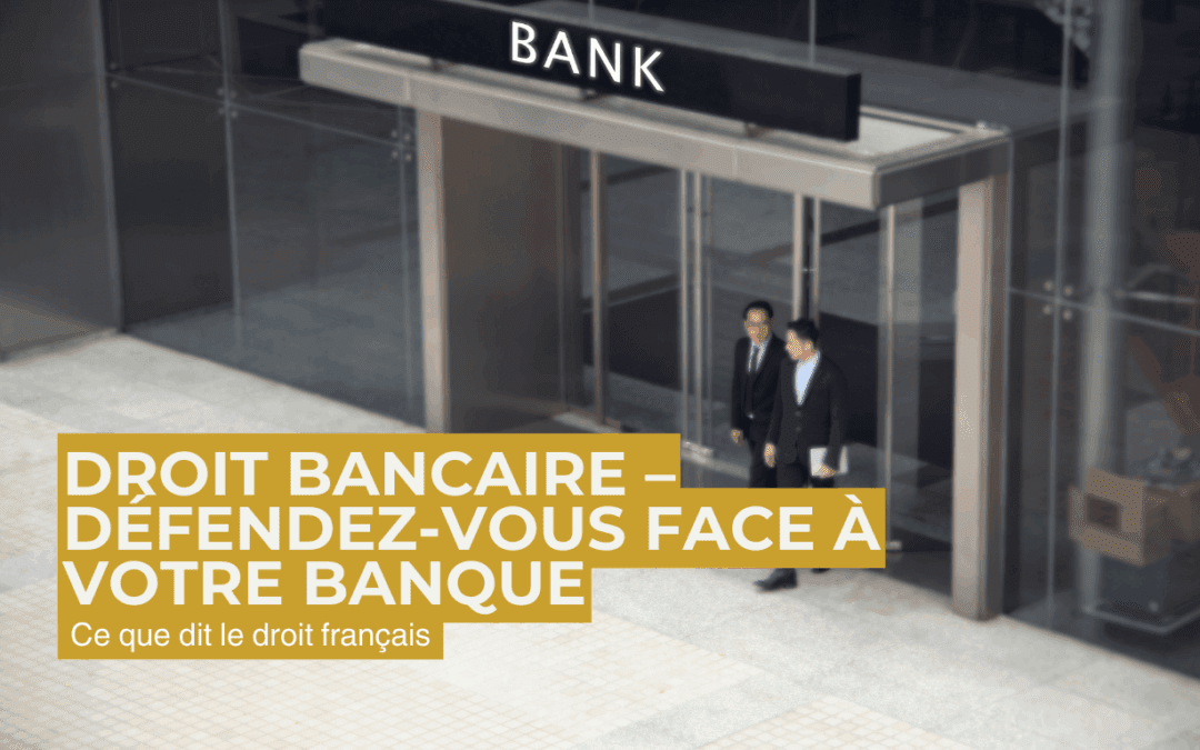 Droit bancaire – Défendez-vous face à votre banque