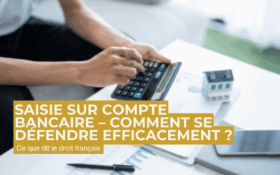 Saisie sur compte bancaire – Comment se défendre efficacement ?